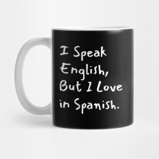 I Speak English But I Love in Spanish Mug