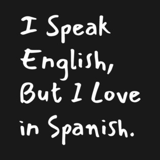 I Speak English But I Love in Spanish T-Shirt