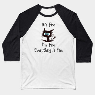 Black cat its fine im fine everything is fine graphic Baseball T-Shirt
