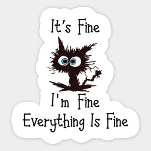 Black cat its fine im fine everything is fine graphic Sticker