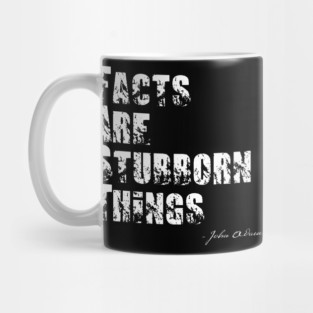 Facts Are Stubborn Things - John Adams Quote Mug