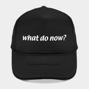 "What Do Now?"  - Always Sunny Hat