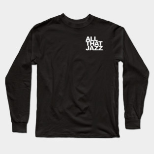 All That Jazz Long Sleeve T-Shirt