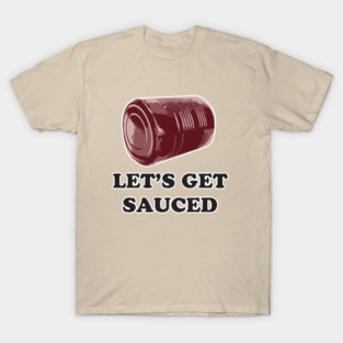 Let's get SAUCED! Funny friendsgiving, Thanksgiving, Christmas holiday T-Shirt