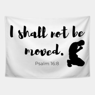 I Shall Not Be Moved - Psalm 16:8 - Faith Based - Christian Tapestry