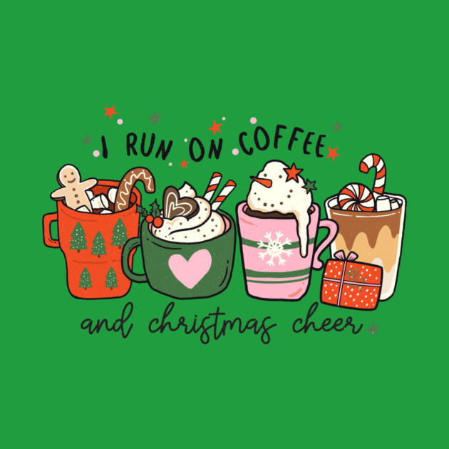 I Run on Coffee and Christmas Cheer by MCAL Tees
