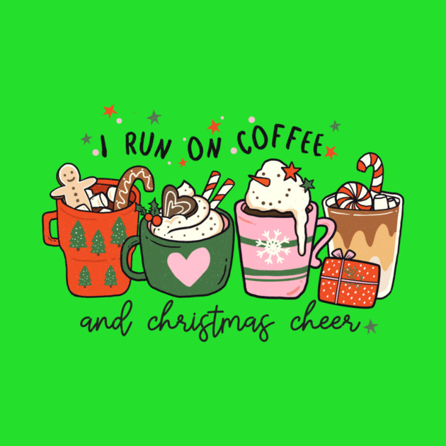 I Run on Coffee and Christmas Cheer by MCAL Tees