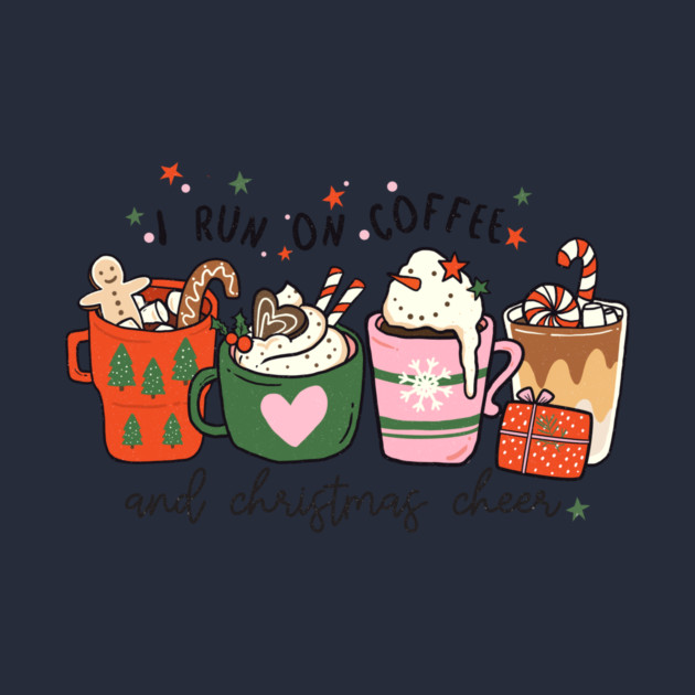 I Run on Coffee and Christmas Cheer by MCAL Tees