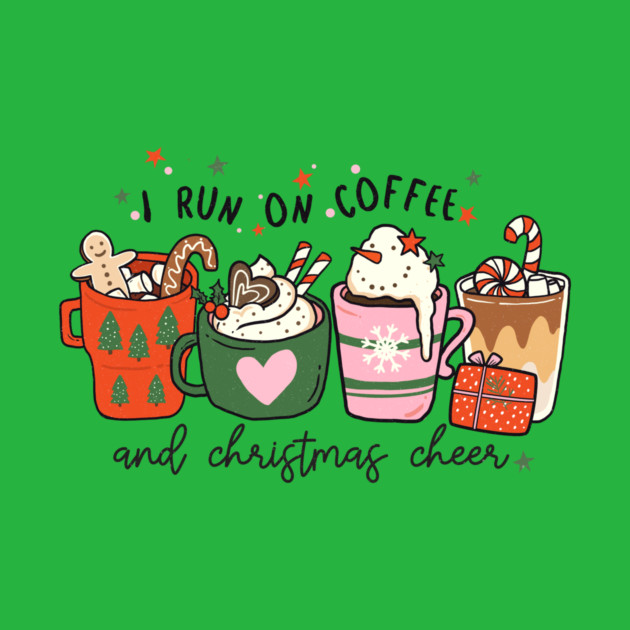 I Run on Coffee and Christmas Cheer by MCAL Tees