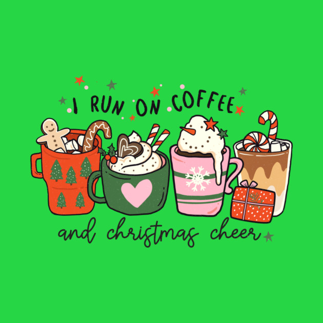 I Run on Coffee and Christmas Cheer by MCAL Tees