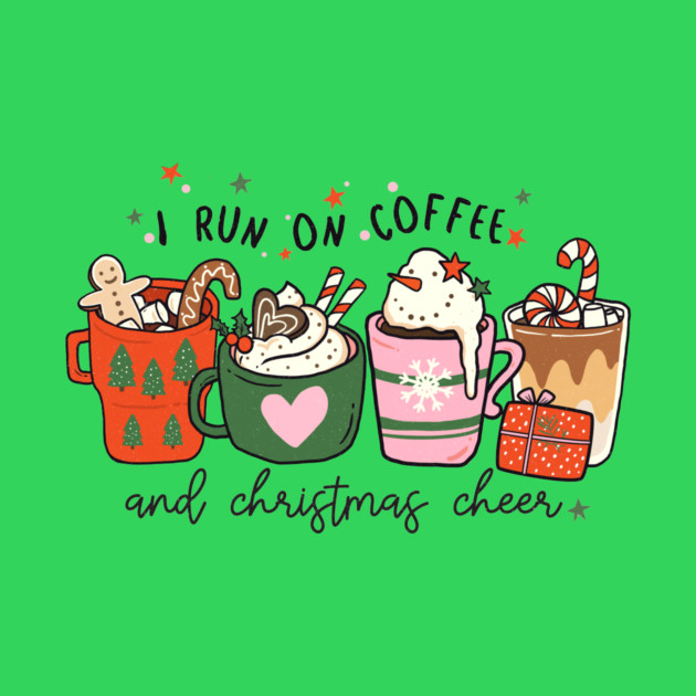 I Run on Coffee and Christmas Cheer by MCAL Tees
