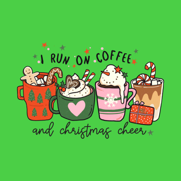 I Run on Coffee and Christmas Cheer by MCAL Tees
