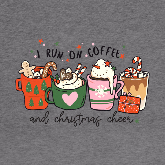 I Run on Coffee and Christmas Cheer by MCAL Tees