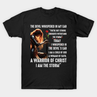 The Devil Whisper In My Ear A Warrior Of Christ I Am The Storm T-Shirt