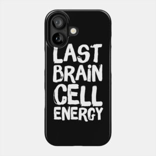 Last Brain Cell Energy Phone Case