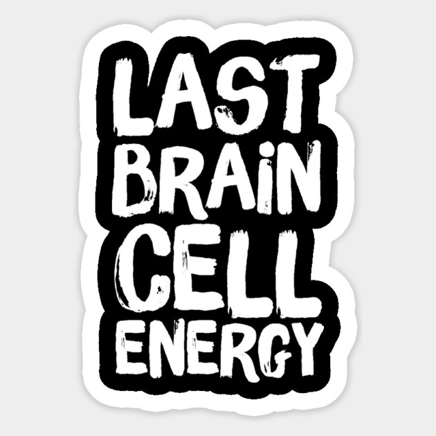 Last Brain Cell Energy Sticker by The WYLD Tribe