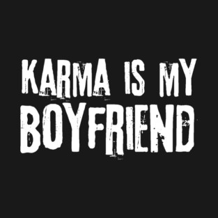Karma is my boyfriend T-Shirt