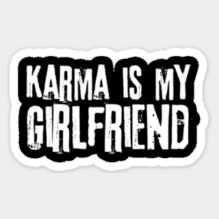 Karma is My Girlfriend Sticker