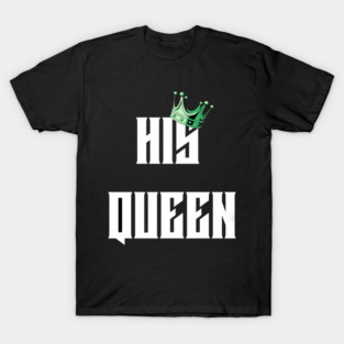 HIS QUEEN T-SHIRT T-Shirt
