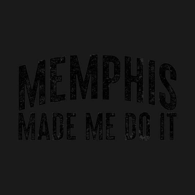 Memphis Made Me by rt-shirts