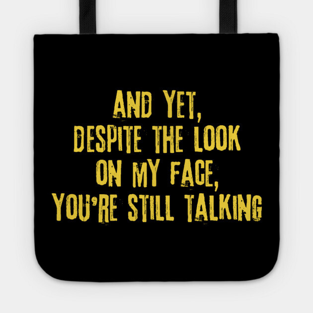 Despite The Look On My Face You're Still Talking Tote by The WYLD Tribe