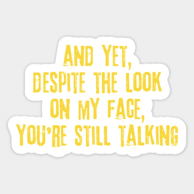 Despite The Look On My Face You're Still Talking Sticker by The WYLD Tribe