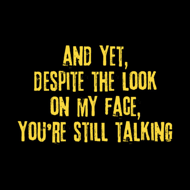 Despite The Look On My Face You're Still Talking by The WYLD Tribe