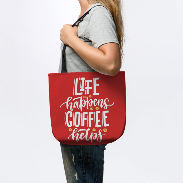 Life Happens Coffee Helps by The WYLD Tribe