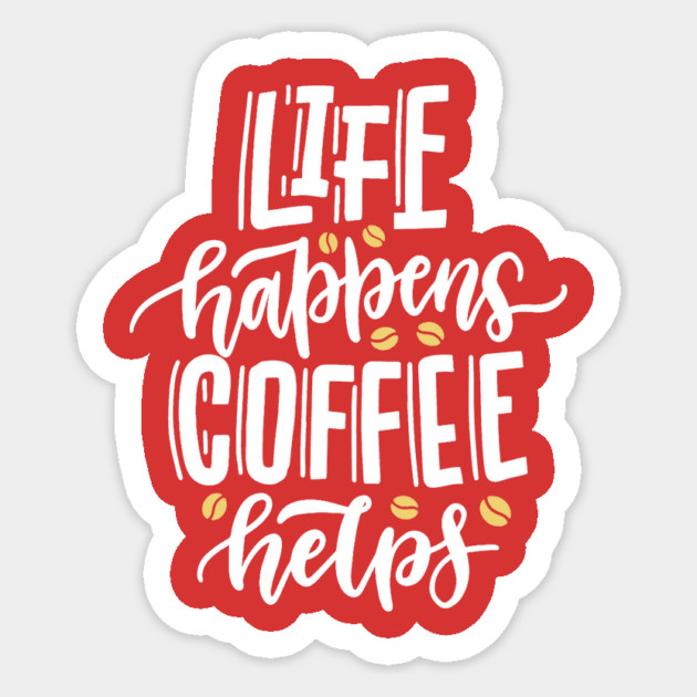 Life Happens Coffee Helps Sticker by The WYLD Tribe