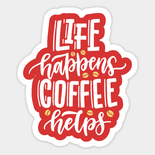 Life Happens Coffee Helps Magnet by The WYLD Tribe