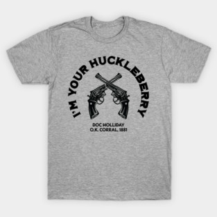 Doc Holliday I'm Your Huckleberry T-Shirt