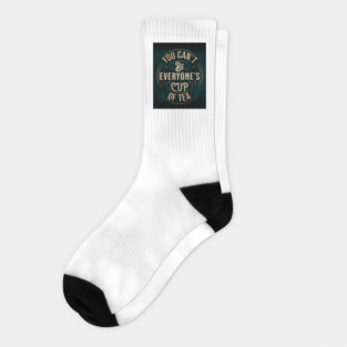 YOU CAN'T BE EVERYONE'S CUP OF TEA Socks