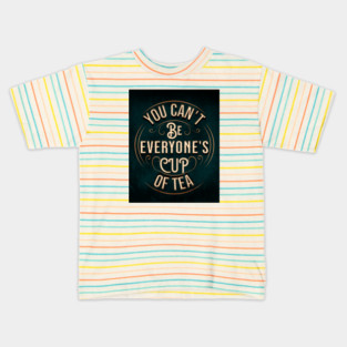 YOU CAN'T BE EVERYONE'S CUP OF TEA Kids T-Shirt
