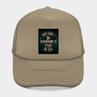 YOU CAN'T BE EVERYONE'S CUP OF TEA Hat
