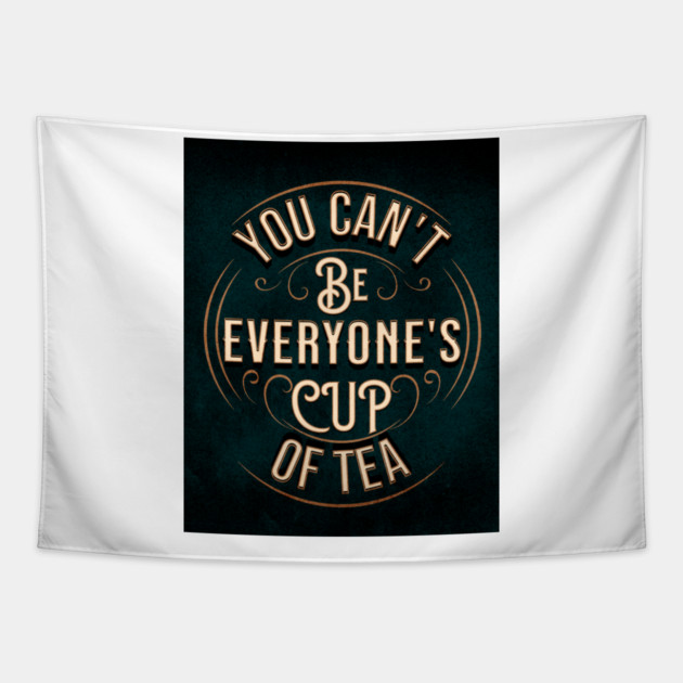 YOU CAN'T BE EVERYONE'S CUP OF TEA Tapestry by REG