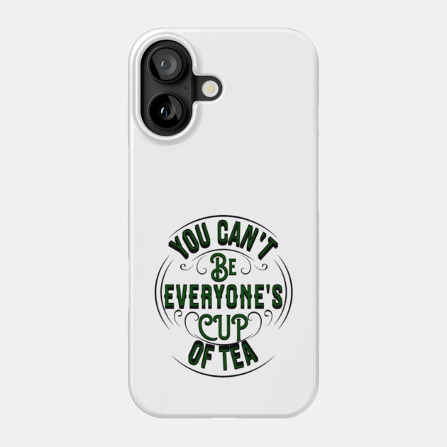 life quote YOU CAN'T BE EVERYONE'S CUP OF TEA Phone Case by REG