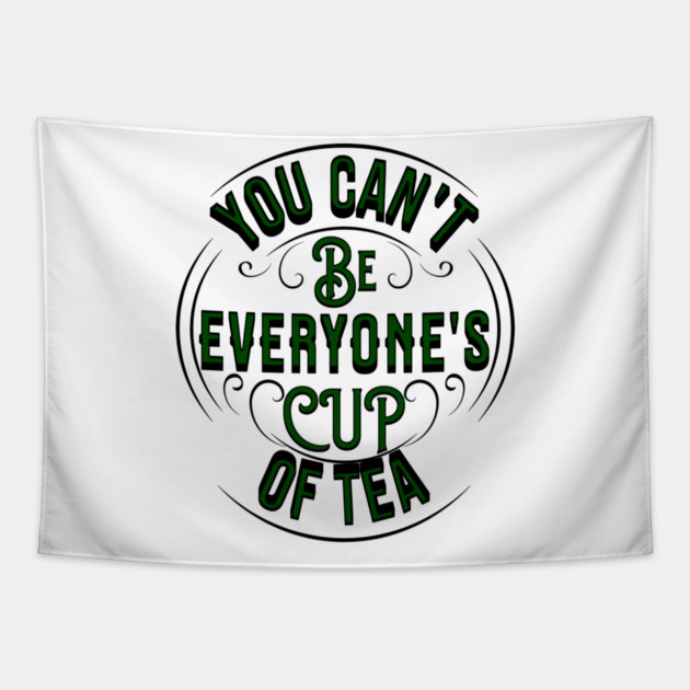 life quote YOU CAN'T BE EVERYONE'S CUP OF TEA Tapestry by REG