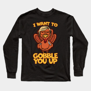 Killer Turkey I Want to Gobble You Up Long Sleeve T-Shirt