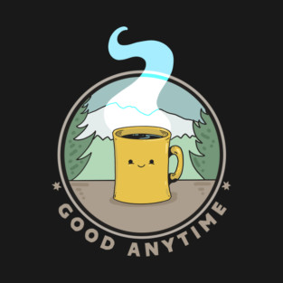 Coffee : Good Anytime T-Shirt