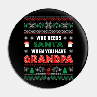 Who Needs Santa When You Have Grandpa Christmas Pin