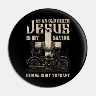 As An Old Biker Jesus Is My Savior Riding Is My Therapy Pin