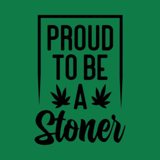 Proud To Be A Stoner T-Shirt