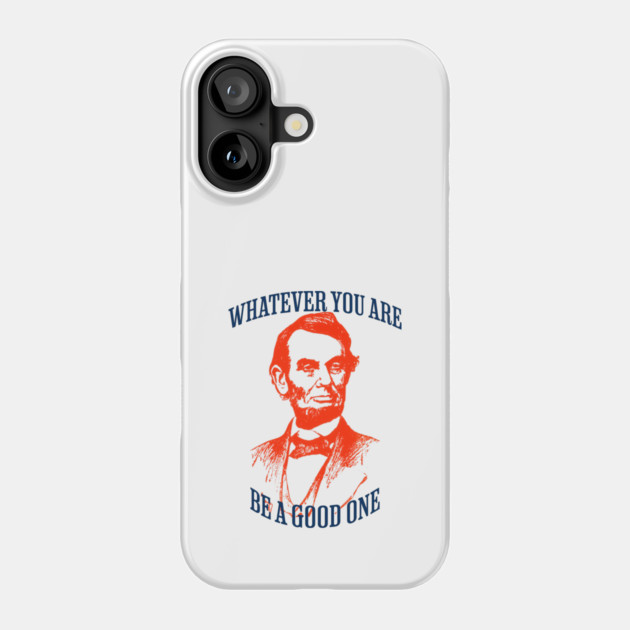 Whatever You Are Be A Good One Phone Case by REG