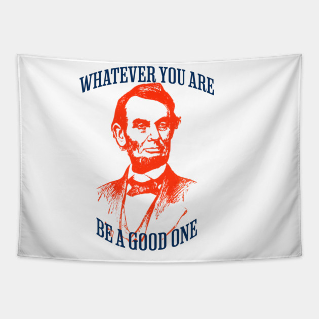 Whatever You Are Be A Good One Tapestry by REG