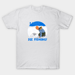 I Went Ice Fishing! T-Shirt