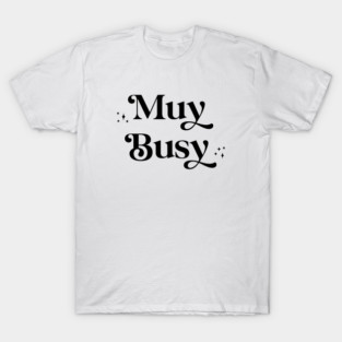 Muy Busy T-Shirt