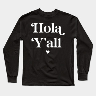 Hola y’all Long Sleeve T-Shirt