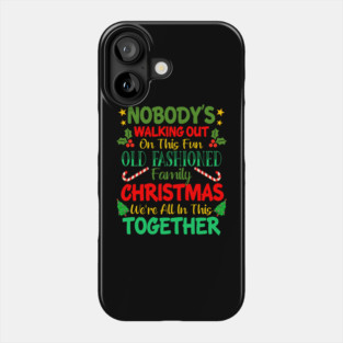 Nobody's Walking Out On This Fun Old Fashioned Family Christmas We're All In This Together Phone Case
