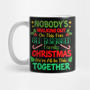 Nobody's Walking Out On This Fun Old Fashioned Family Christmas We're All In This Together Mug