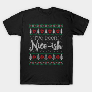 Ugly Christmas Sweater I've Been Nice Ish T-Shirt